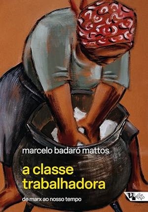 A CLASSE TRABALHADORA | 9788575597064 | MATTOS, MARCELO BADARO