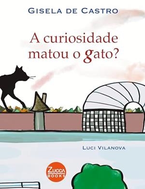 A CURIOSIDADE MATOU O GATO? | 9786599338946 | DE CASTRO, GISELA / VILANOVA, LUCI
