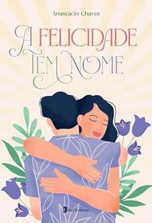 A FELICIDADE TEM NOME | 9786550794606 | CHAVES, ANASTACIO