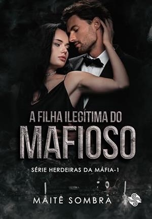 A FILHA ILEGITIMA DO MAFIOSO | 9786550550875 | SOMBRA, MAITE