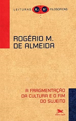 A FRAGMENTAÇAO DA CULTURA E O FIM DO SUJEITO | 9788515039487 | ALMEIDA, ROGERIO MIRANDA DE