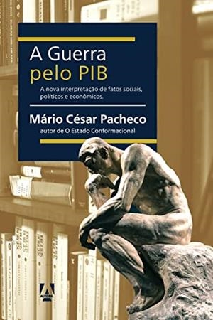 A GUERRA PELO PIB | 9786580535026 | PACHECO, MARIO CESAR