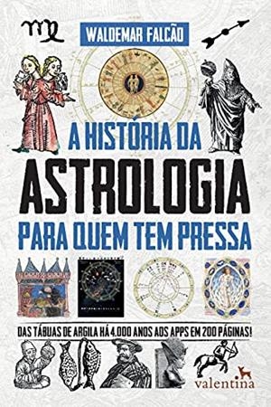 A HISTORIA DA ASTROLOGIA PARA QUEM TEM PRESSA | 9788558890861 | FALCAO, WALDEMAR