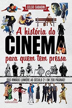 A HISTORIA DO CINEMA PARA QUEM TEM PRESSA | 9788558890663 | SABADIN, CELSO