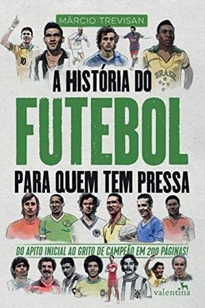 A HISTORIA DO FUTEBOL PARA QUEM TEM PRESSA | 9788558890885 | TREVISAN, MARCIO