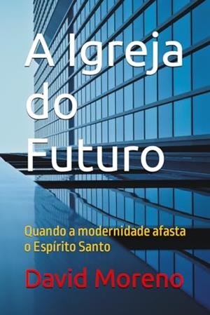 A IGREJA DO FUTURO | 9781520971001 | MORENO, DAVID
