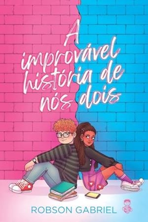 A IMPROVAVEL HISTORIA DE NOS DOIS | 9786550550578 | GABRIEL, ROBSON