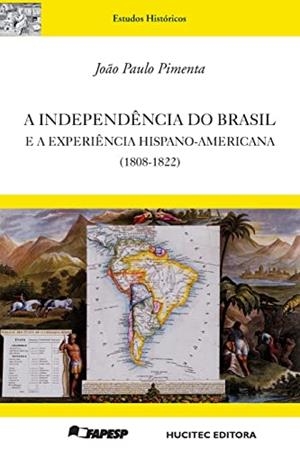 A INDEPENDÊNCIA DO BRASIL E A EXPERIÊNCIA HISPANO-AMERICANA (1808-1822) | 9788584040452 | PIMENTA, JOAO PAULO