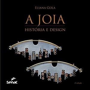 A JOIA - HISTORIA E DESIGN | 9786555365221 | GOLA, ELIANA