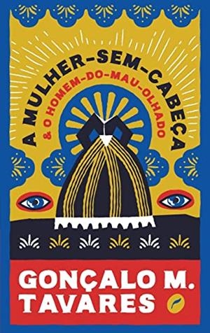 A MULHER-SEM-CABECA E O HOMEM-DO-MAU-OLHADO | 9788583181170 | TAVARES, GONCALO M.