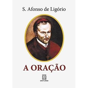 A ORACAO | 9788572001175 | AFONSO MARIA DE LIGORIO, SANTO
