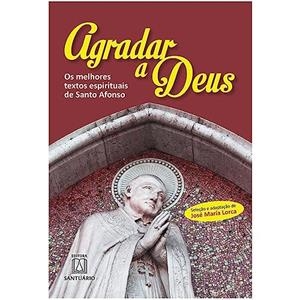 AGRADAR A DEUS | 9788572004749 | AFONSO MARIA DE LIGORIO, SANTO