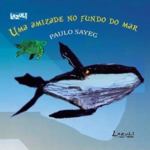 AMIZADE NO FUNDO DO MAR, UMA | 9788578650445 | SAYEG, PAULO