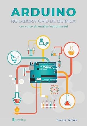 ARDUINO NO LABORATÓRIO DE QUÍMICA : UM CURSO DE ANÁLISE INSTRUMENTAL | 9786550793777 | IANHEZ, RENATO