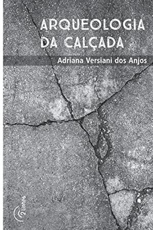 ARQUEOLOGIA DA CALCADA | 9788565029100 | ANJOS, ADRIANA VERSIANI DOS