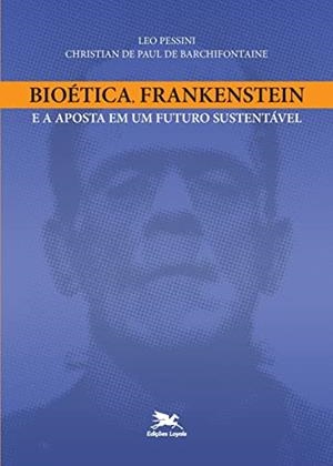 BIOETICA, FRANKENSTEIN E A APOSTA EM UM FUTURO SUSTENTAVEL | 9788515043064 | PESSINI, LEOCIR