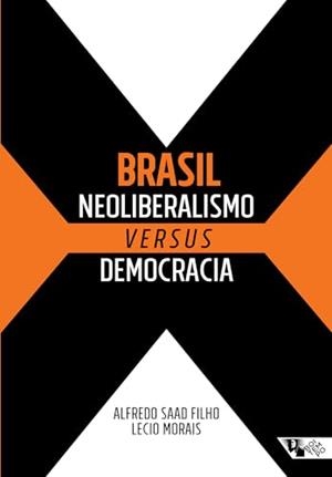 BRASIL : NEOLIBERALISMO VERSUS DEMOCRACIA | 9788575596661 | SAAD FILHO, ALFREDO / MORAIS, LECIO
