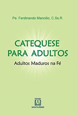 CATEQUESE PARA ADULTOS | 9788536902296 | MANCILIO, PE. FERDINANDO