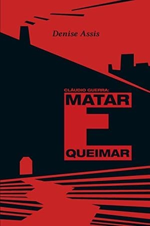 CLAUDIO GUERRA : MATAR E QUEIMAR | 9786586526332 | ASSIS, DENISE