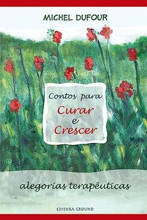 CONTOS PARA CURAR E CRESCER | 9786556570099 | DUFOUR, MICHEL