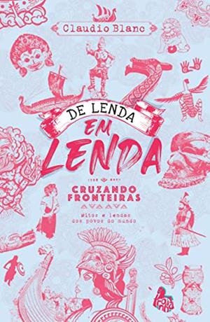 DE LENDA EM LENDA, CRUZANDO FRONTEIRAS | 9786588436301 | CLAUDIO, BLANC