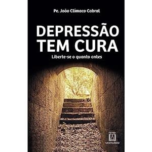 DEPRESSAO TEM CURA | 9788572008136 | CABRAL, PE. JOAO CLIMACO