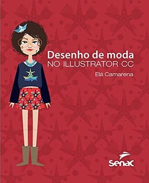 DESENHO DE MODA NO ILLUSTRATOR CC | 9786555365535 | CAMARENA, ELA