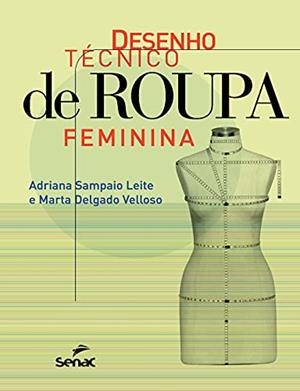 DESENHO TECNICO DE ROUPA FEMININA | 9786555364606 | SAMPAIO LEITE, ADRIANA / DELGADO VELLOSO, MARTA