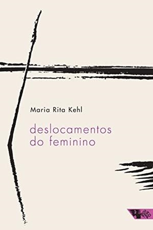 DESLOCAMENTOS DO FEMININO | 9788575595053 | KEHL, MARIA RITA