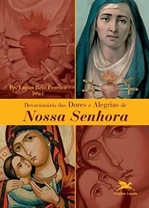DEVOCIONARIO DAS DORES E ALEGRIAS DE NOSSA SENHORA | 9788515046676 | PEREIRA, LUCAS REIS