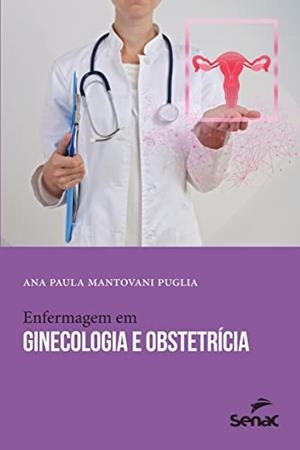 ENFERMAGEM EM GINECOLOGIA E OBSTETRICIA | 9786555363296 | MANTOVANI PUGLIA, ANA PAULA