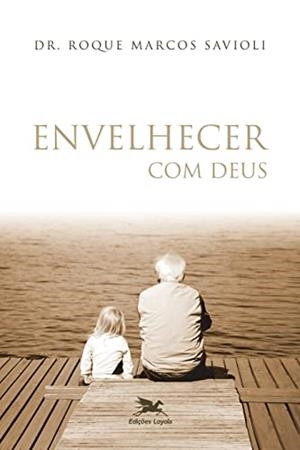 ENVELHECER COM DEUS | 9788515038817 | SAVIOLI, ROQUE MARCOS
