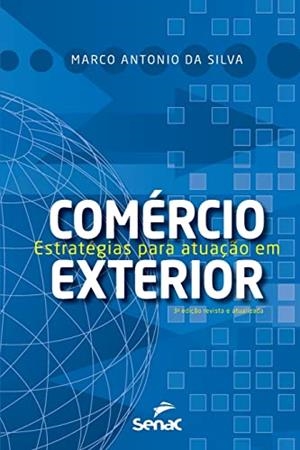ESTRATEGIAS PARA ATUAÇAO EM COMERCIO EXTERIOR | 9786555363173 | SILVA, MARCO ANTONIO DA