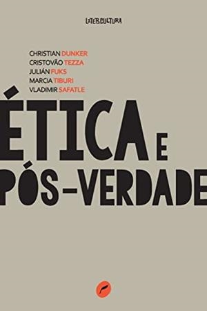 ETICA E POS-VERDADE | 9788583180975 | DUNKER, CHRISTIAN TIBURI / MARCIA SAFATLE, VLADIMIR