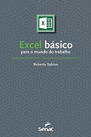 EXCEL BASICO PARA O MUNDO DO TRABALHO | 9786555362947 | SABINO, ROBERTO