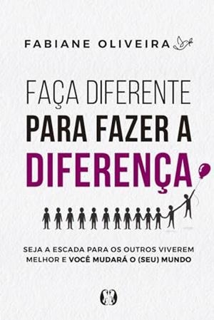 FACA DIFERENTE PARA FAZER A DIFERENCA | 9786550472313 | OLIVEIRA, FABIANE