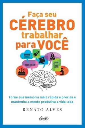 FACA SEU CEREBRO TRABALHAR PARA VOCE | 9786555445602 | ALVES, RENATO