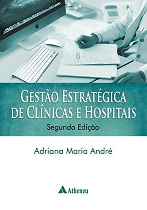 GESTAO ESTRATEGICA DE CLINICAS E HOSPITAIS | 9788538805953 | ANDRE, ADRIANA MARIA