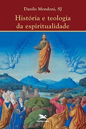 HISTORIA E TEOLOGIA DA ESPIRITUALIDADE | 9788515041145 | MONDONI, DANILO