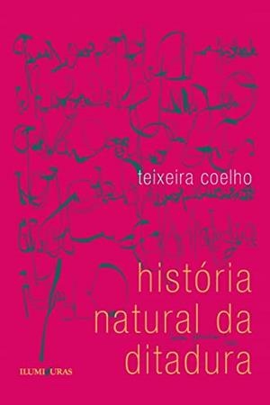 HISTORIA NATURAL DA DITADURA | 9788573212464 | COELHO, TEIXEIRA