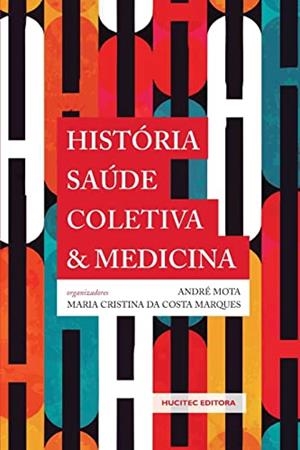 HISTORIA, SAUDE COLETIVA E MEDICINA | 9788584041534 | MOTA, ANDRE