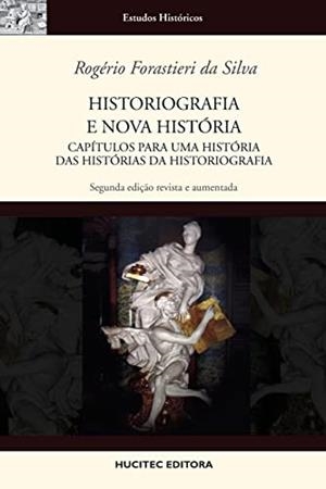 HISTORIOGRAFIA E NOVA HISTORIA : CAPITULOS PARA UMA | 9788584041664 | SILVA, ROGERIO FORASTIERI DA
