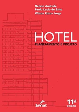 HOTEL : PLANEJAMENTO E PROJETO | 9786555363159 | ANDRADE, NELSON / JORGE, WILSON EDSON / BRITO, PAULO LUCIO