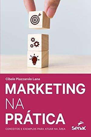 MARKETING NA PRATICA | 9786555363128 | LANA, CIBELE PIAZZAROLO