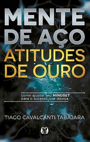 MENTE DE ACO, ATITUDES DE OURO | 9786550472436 | TABAJARA, TIAGO