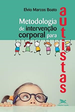 METODOLOGIA DE INTERVENÇAO CORPORAL PARA AUTISTAS | 9788515043729 | BOATO, ELVIO MARCOS