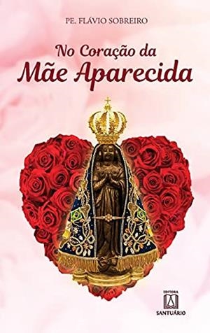 NO CORAÇAO DA MAE APARECIDA | 9788536904825 | SOBREIRO, PE. FLAVIO