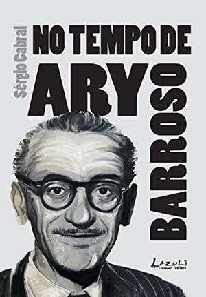 NOS TEMPOS DE ARY BARROSO | 9788578651039 | CABRAL, SERGIO