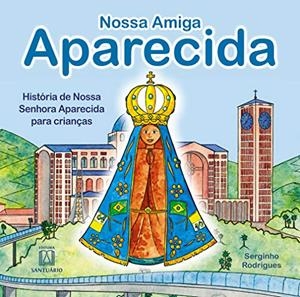 NOSSA AMIGA APARECIDA | 9788536903170 | RODRIGUES, SERGINHO