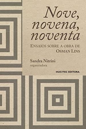 NOVE, NOVENA, NOVENTA: ENSAIOS SOBRE A OBRA DE OSMAN LINS | 9788584040971 | NITRINI, SANDRA